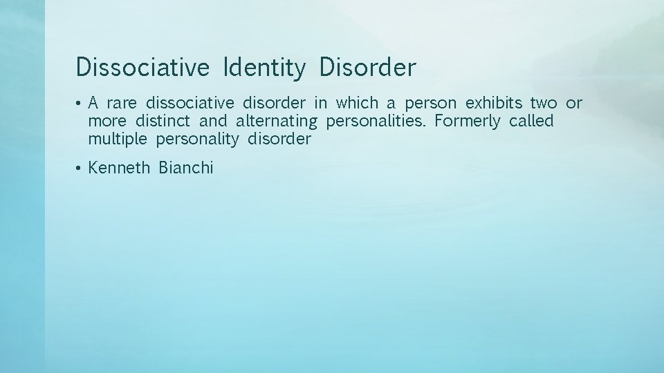 Dissociative Identity Disorder • A rare dissociative disorder in which a person exhibits two