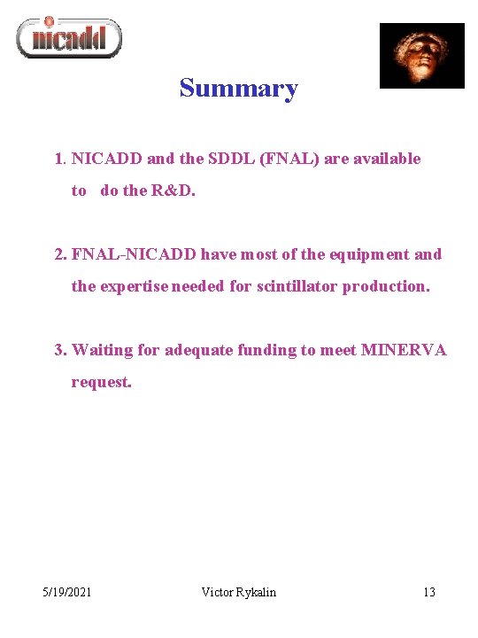 Summary 1. NICADD and the SDDL (FNAL) are available to do the R&D. 2.