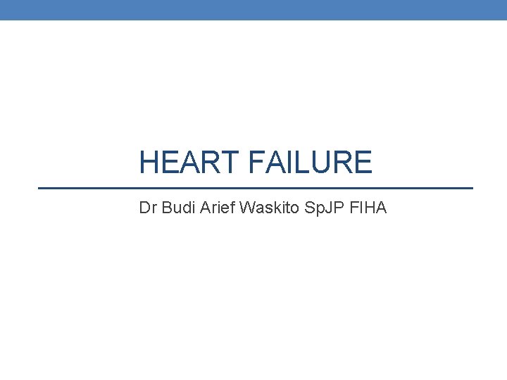 HEART FAILURE Dr Budi Arief Waskito Sp. JP FIHA 