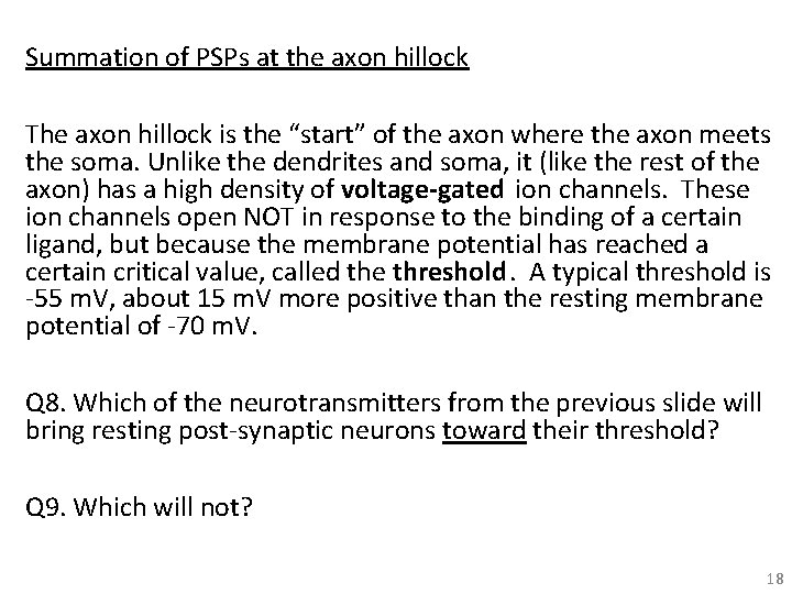 Summation of PSPs at the axon hillock The axon hillock is the “start” of