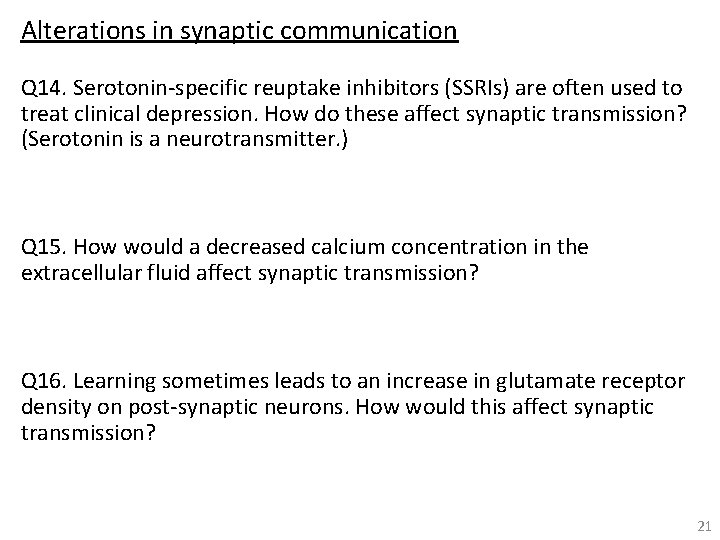 Alterations in synaptic communication Q 14. Serotonin-specific reuptake inhibitors (SSRIs) are often used to