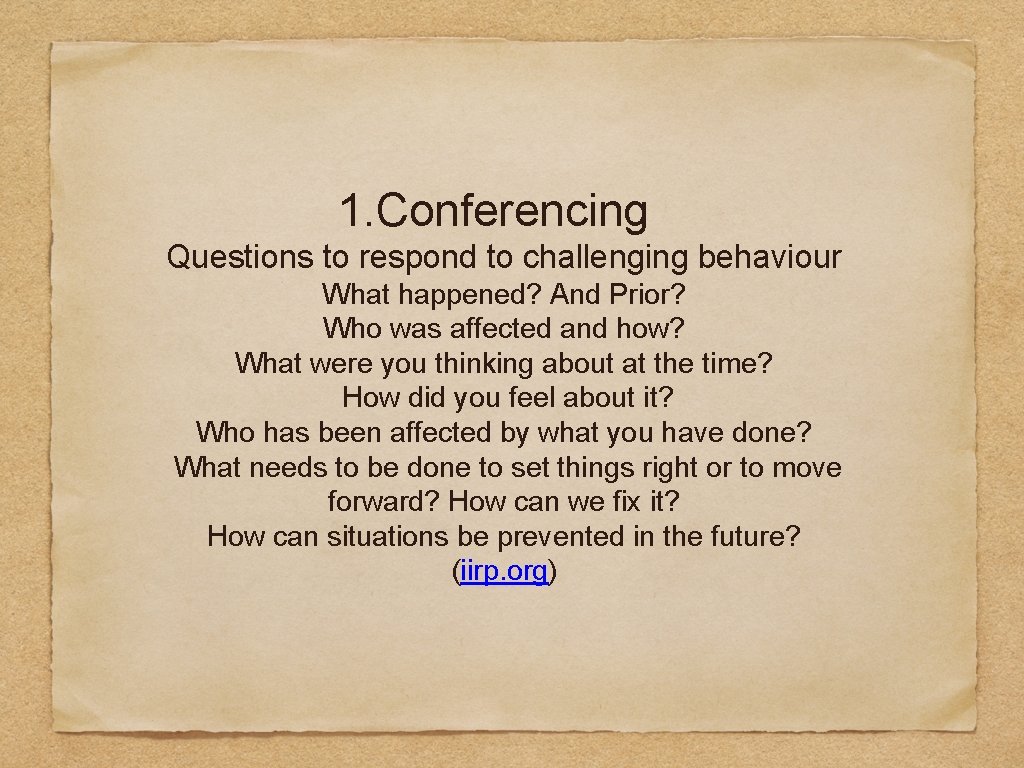 1. Conferencing Questions to respond to challenging behaviour What happened? And Prior? Who was