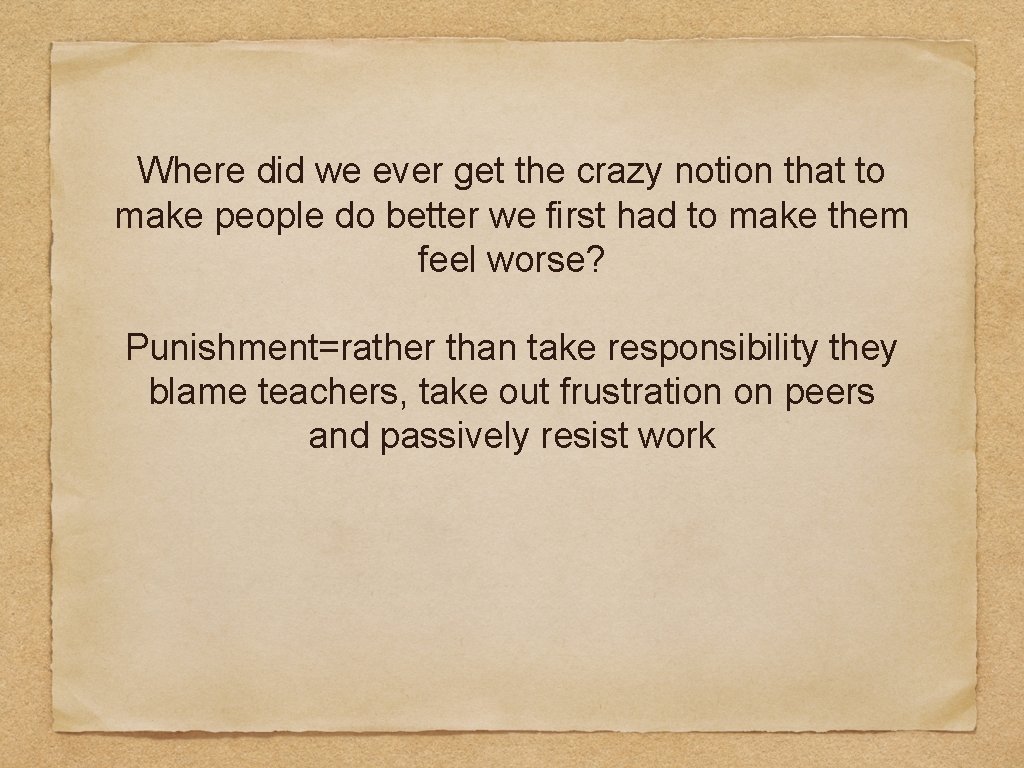 Where did we ever get the crazy notion that to make people do better