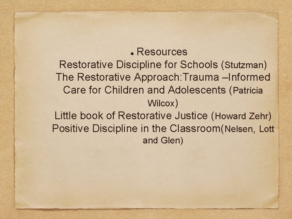 Resources Restorative Discipline for Schools (Stutzman) The Restorative Approach: Trauma –Informed Care for Children