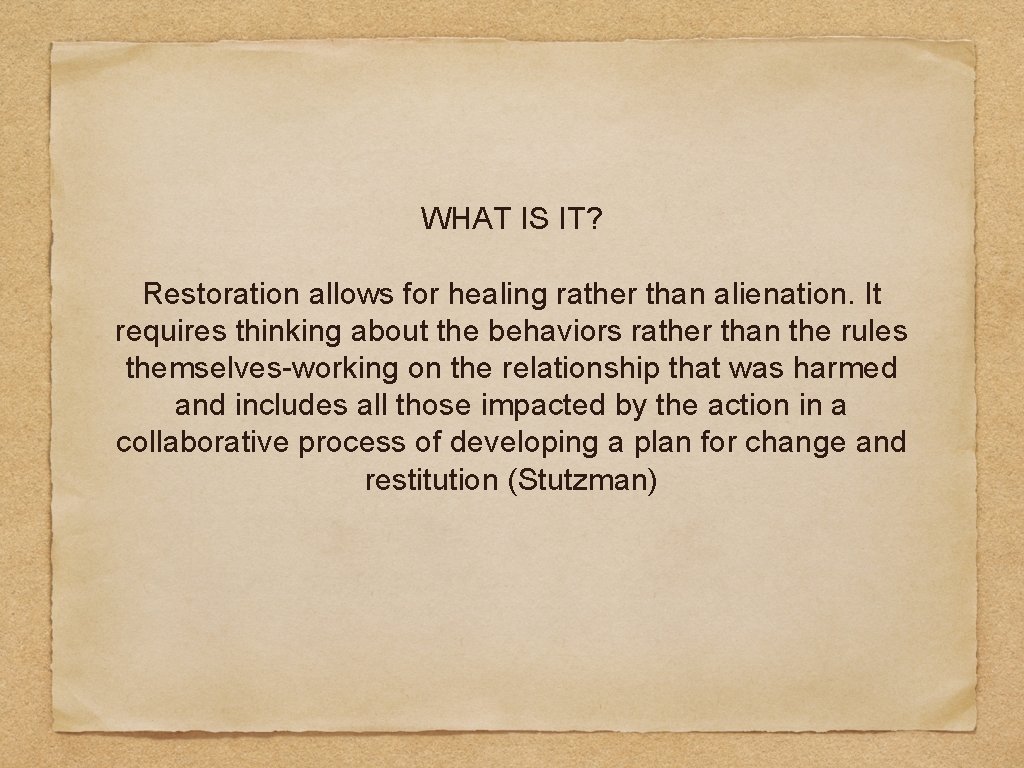 WHAT IS IT? Restoration allows for healing rather than alienation. It requires thinking about