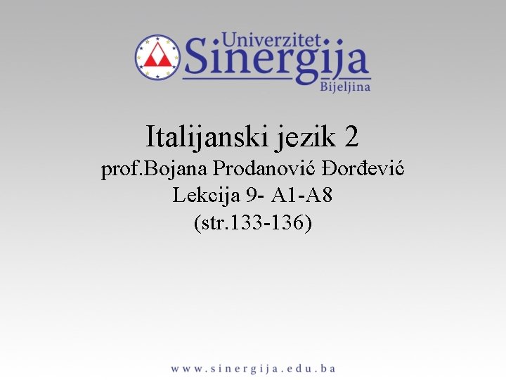 Italijanski jezik 2 prof. Bojana Prodanović Đorđević Lekcija 9 - A 1 -A 8