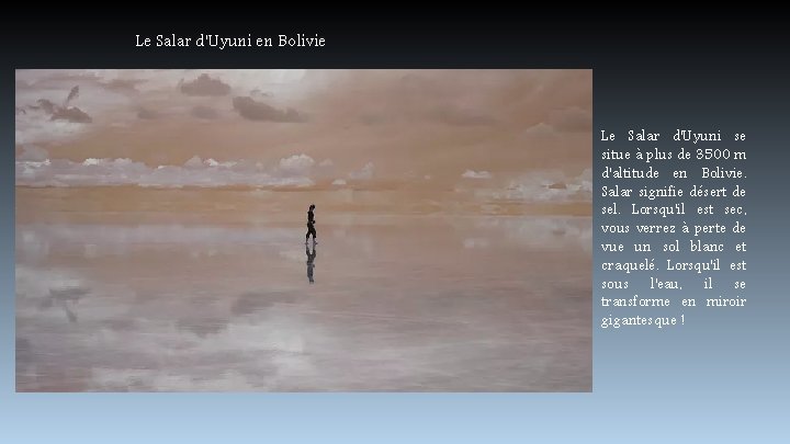 Le Salar d'Uyuni en Bolivie Le Salar d'Uyuni se situe à plus de 3500