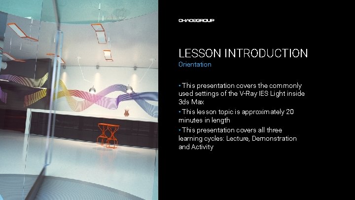 LESSON INTRODUCTION Orientation • This presentation covers the commonly used settings of the V-Ray LESSON INTRODUCTION Orientation • This presentation covers the commonly used settings of the V-Ray