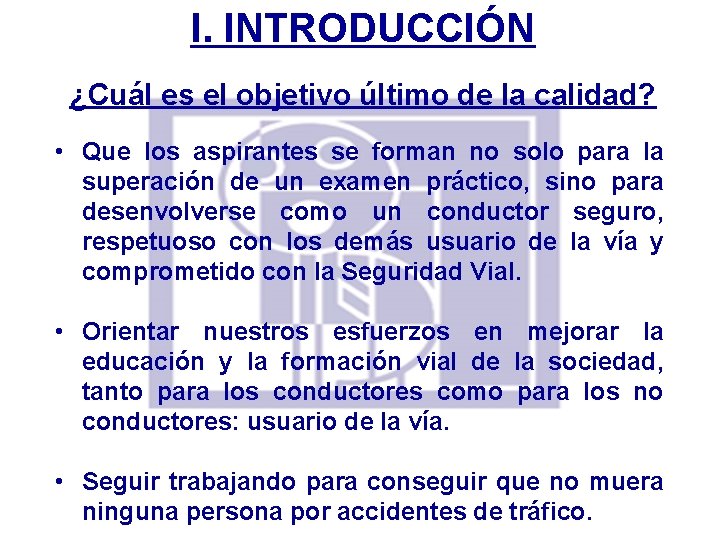 I. INTRODUCCIÓN ¿Cuál es el objetivo último de la calidad? • Que los aspirantes