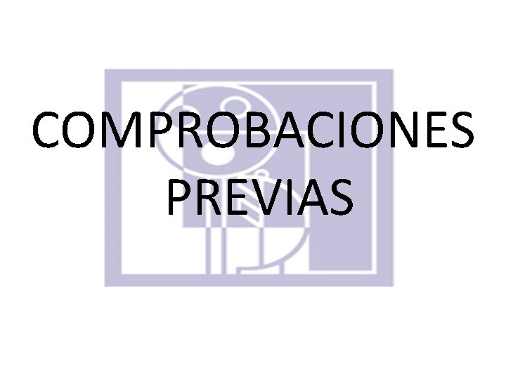 COMPROBACIONES PREVIAS 