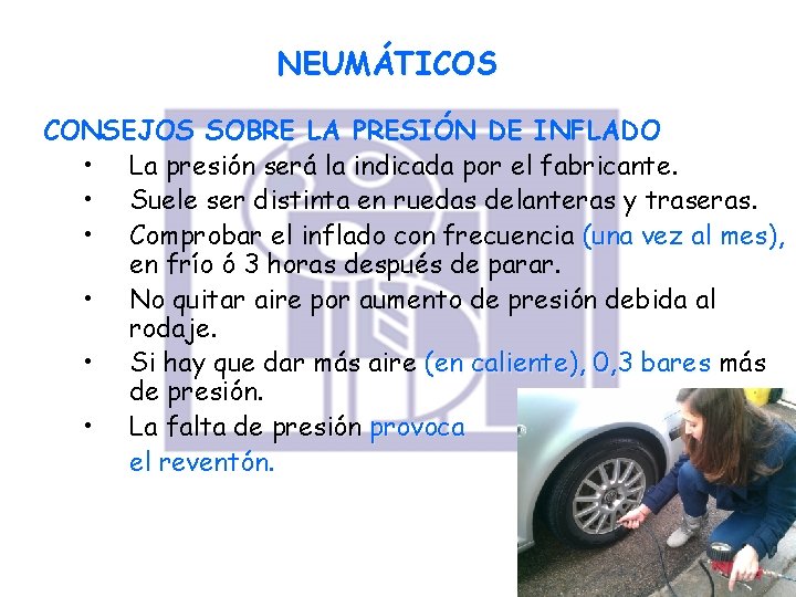 NEUMÁTICOS CONSEJOS SOBRE LA PRESIÓN DE INFLADO • La presión será la indicada por