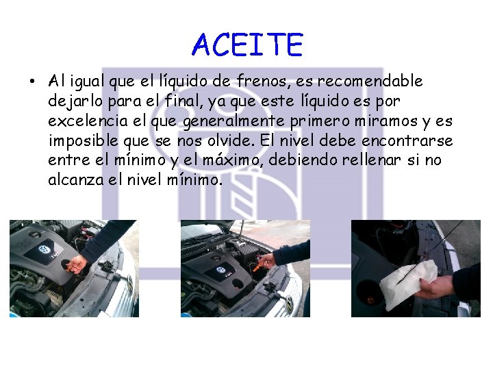 ACEITE • Al igual que el líquido de frenos, es recomendable dejarlo para el