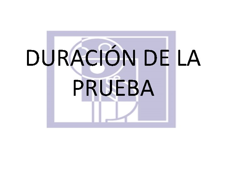 DURACIÓN DE LA PRUEBA 