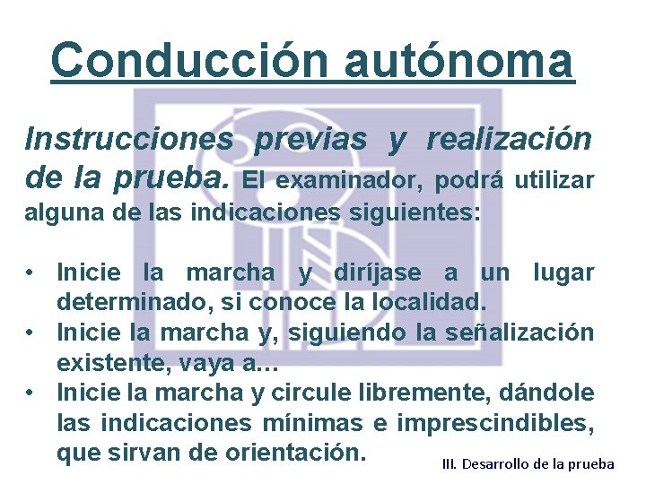 Conducción autónoma Instrucciones previas y realización de la prueba. El examinador, podrá utilizar alguna