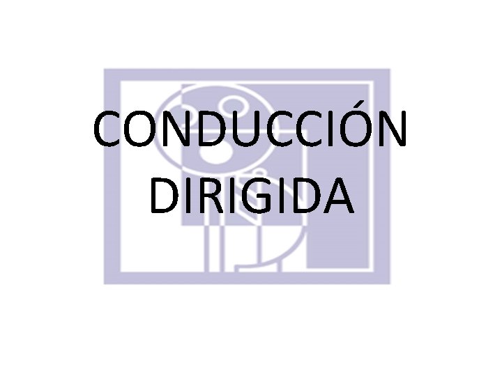 CONDUCCIÓN DIRIGIDA 