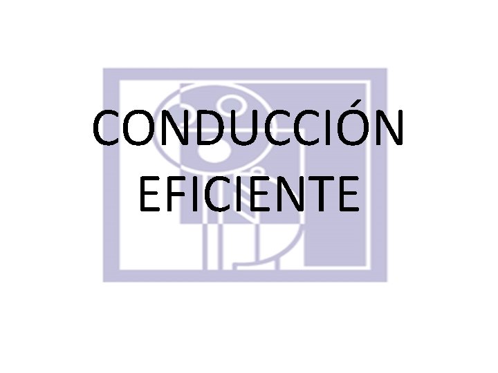 CONDUCCIÓN EFICIENTE 