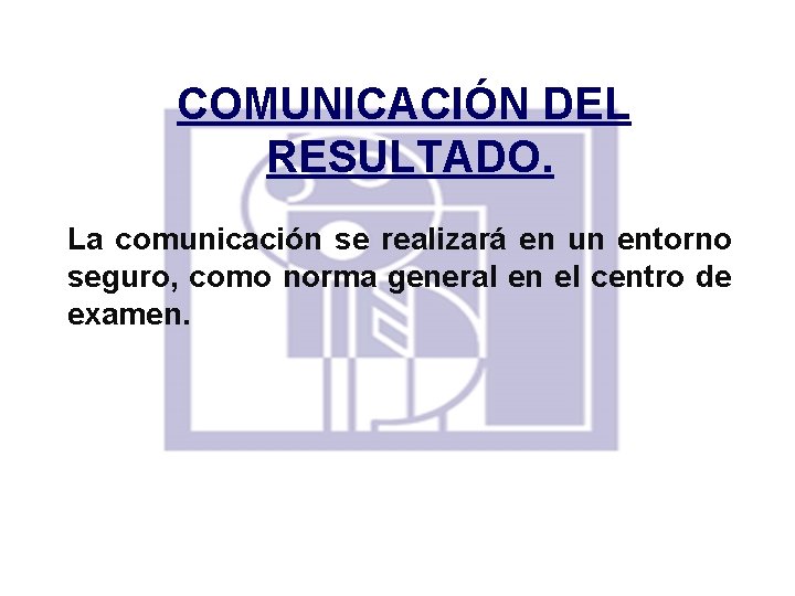 COMUNICACIÓN DEL RESULTADO. La comunicación se realizará en un entorno seguro, como norma general