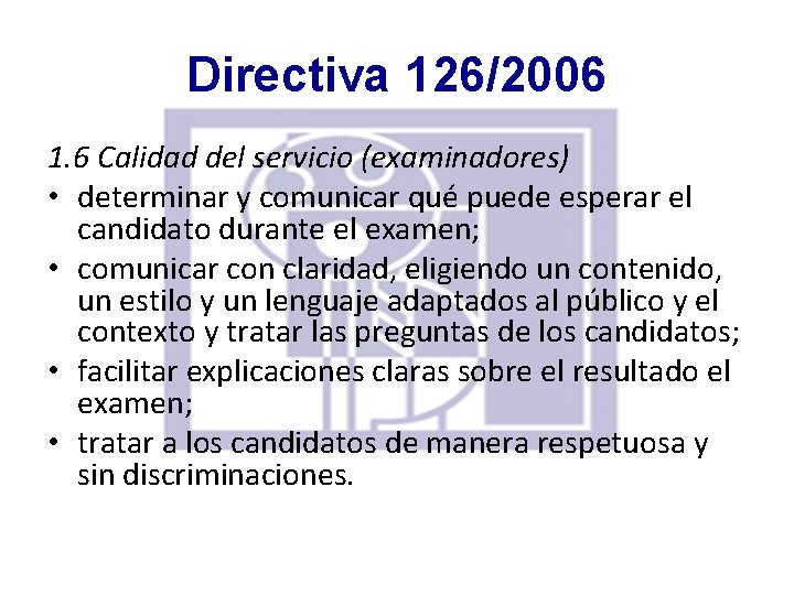 Directiva 126/2006 1. 6 Calidad del servicio (examinadores) • determinar y comunicar qué puede