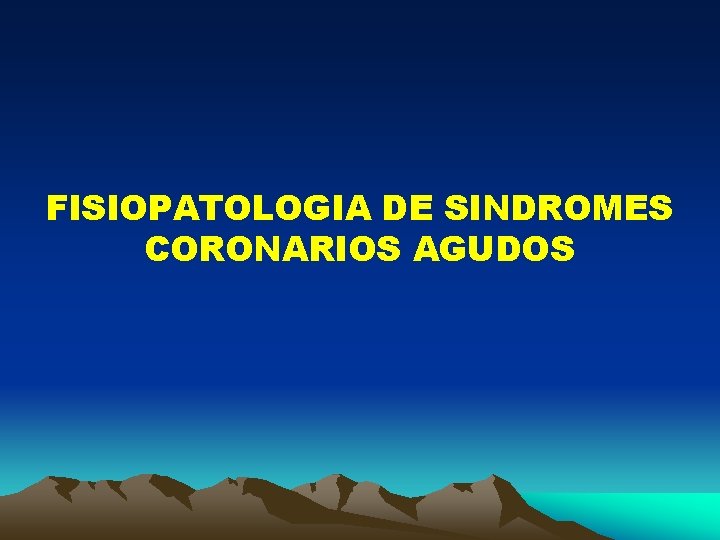 FISIOPATOLOGIA DE SINDROMES CORONARIOS AGUDOS 