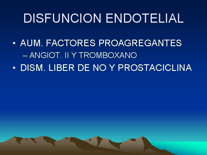 DISFUNCION ENDOTELIAL • AUM. FACTORES PROAGREGANTES – ANGIOT. II Y TROMBOXANO • DISM. LIBER