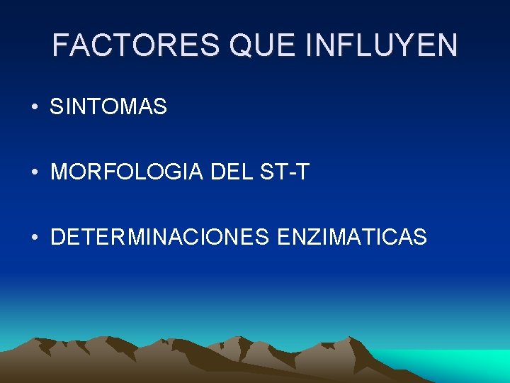 FACTORES QUE INFLUYEN • SINTOMAS • MORFOLOGIA DEL ST-T • DETERMINACIONES ENZIMATICAS 