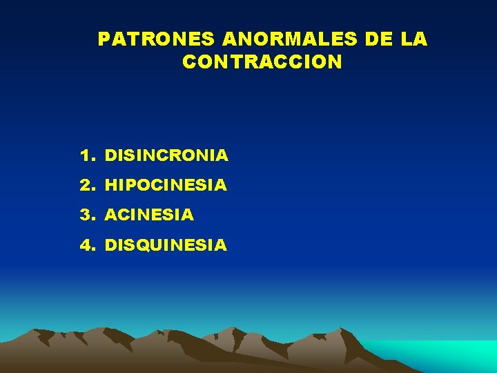 PATRONES ANORMALES DE LA CONTRACCION 1. DISINCRONIA 2. HIPOCINESIA 3. ACINESIA 4. DISQUINESIA 