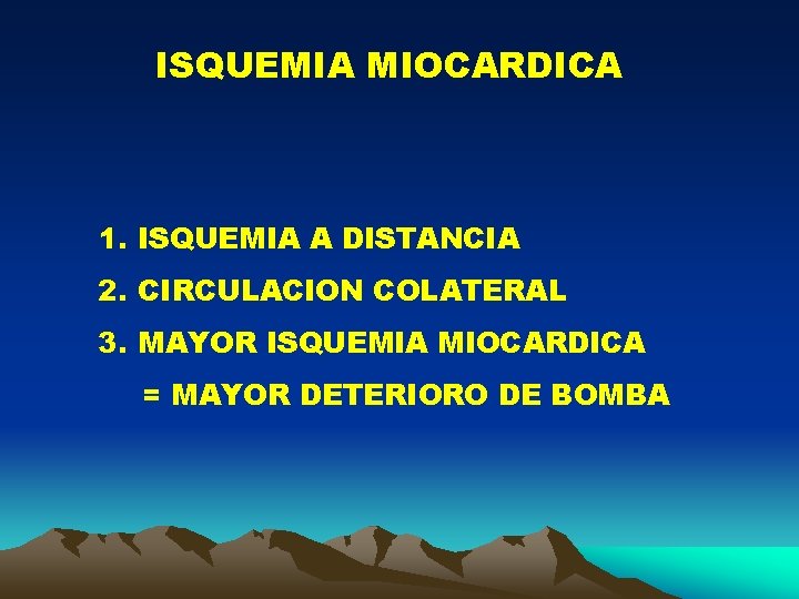 ISQUEMIA MIOCARDICA 1. ISQUEMIA A DISTANCIA 2. CIRCULACION COLATERAL 3. MAYOR ISQUEMIA MIOCARDICA =