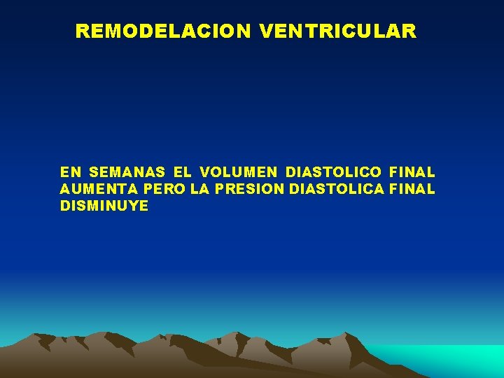 REMODELACION VENTRICULAR EN SEMANAS EL VOLUMEN DIASTOLICO FINAL AUMENTA PERO LA PRESION DIASTOLICA FINAL