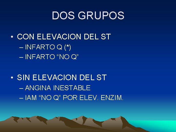 DOS GRUPOS • CON ELEVACION DEL ST – INFARTO Q (*) – INFARTO “NO