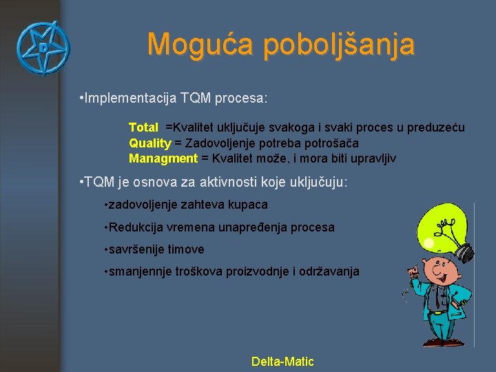 Moguća poboljšanja • Implementacija TQM procesa: Total =Kvalitet uključuje svakoga i svaki proces u