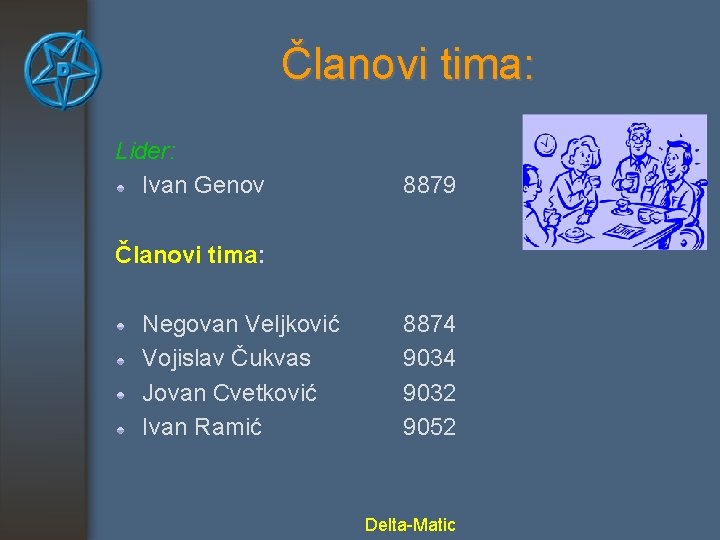 Članovi tima: Lider: Ivan Genov 8879 Članovi tima: Negovan Veljković Vojislav Čukvas Jovan Cvetković