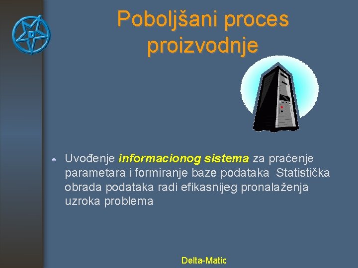 Poboljšani proces proizvodnje Uvođenje informacionog sistema za praćenje parametara i formiranje baze podataka Statistička