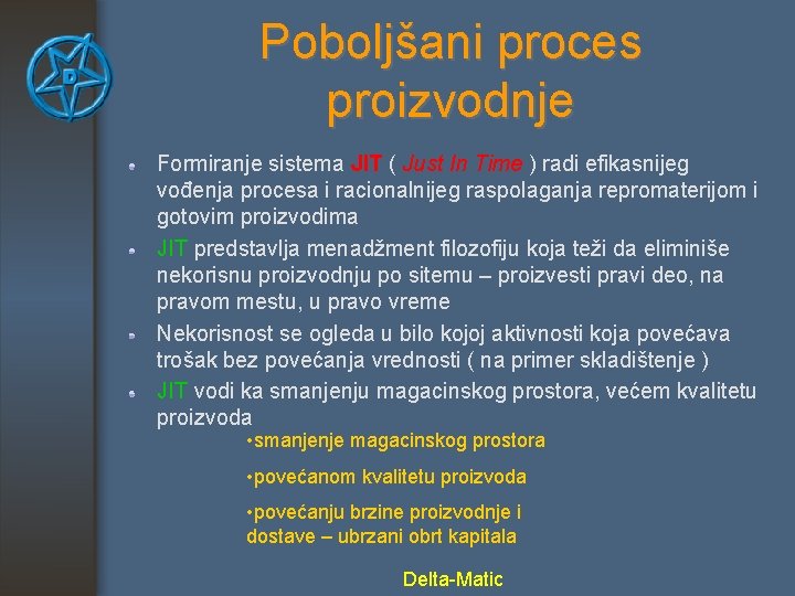 Poboljšani proces proizvodnje Formiranje sistema JIT ( Just In Time ) radi efikasnijeg vođenja