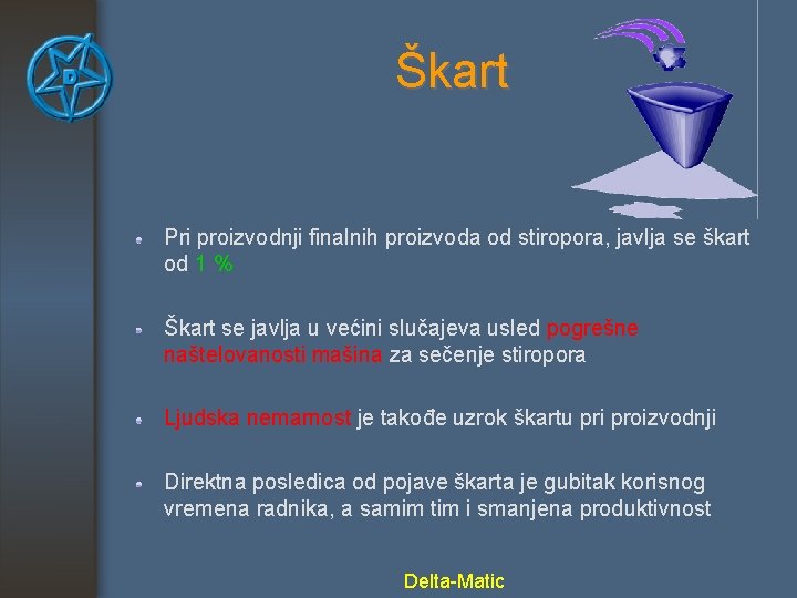 Škart Pri proizvodnji finalnih proizvoda od stiropora, javlja se škart od 1 % Škart