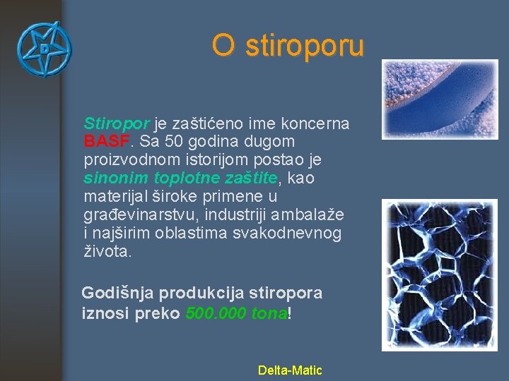 O stiroporu Stiropor je zaštićeno ime koncerna BASF. Sa 50 godina dugom proizvodnom istorijom