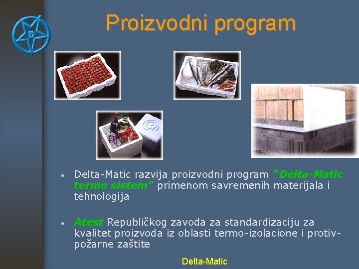 Proizvodni program Delta-Matic razvija proizvodni program “Delta-Matic termo sistem” primenom savremenih materijala i tehnologija