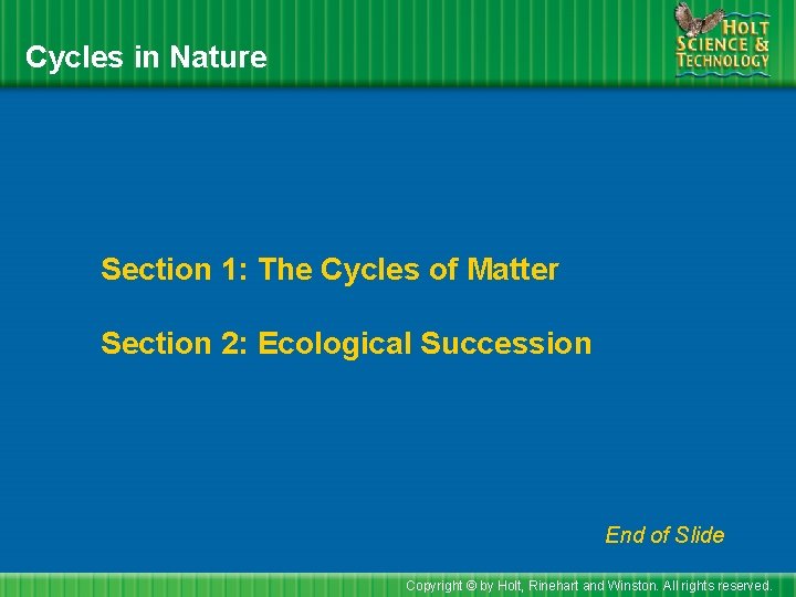 Cycles in Nature Section 1: The Cycles of Matter Section 2: Ecological Succession End