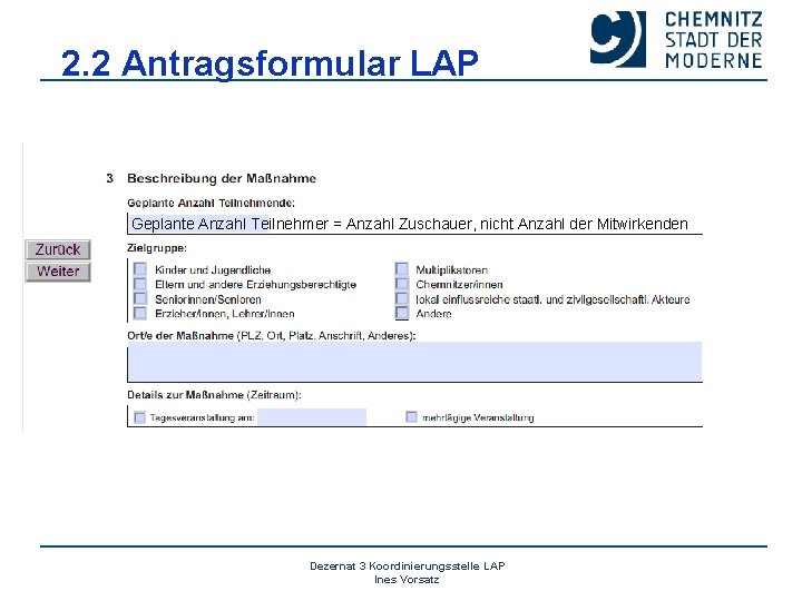 2. 2 Antragsformular LAP Geplante Anzahl Teilnehmer = Anzahl Zuschauer, nicht Anzahl der Mitwirkenden