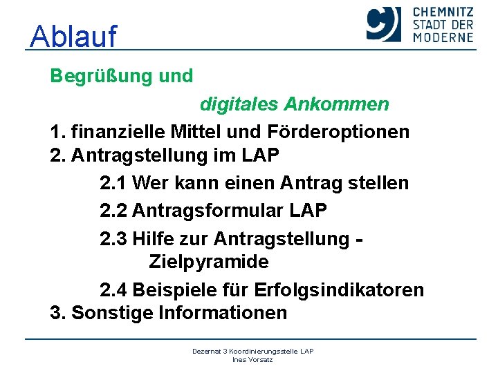 Ablauf Begrüßung und digitales Ankommen 1. finanzielle Mittel und Förderoptionen 2. Antragstellung im LAP