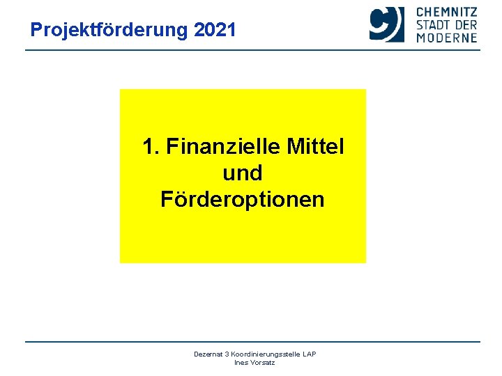 Projektförderung 2021 1. Finanzielle Mittel und Förderoptionen Dezernat 3 Koordinierungsstelle LAP Ines Vorsatz 