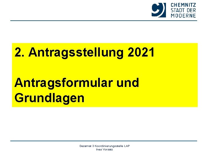 2. Antragsstellung 2021 Antragsformular und Grundlagen Dezernat 3 Koordinierungsstelle LAP Ines Vorsatz 