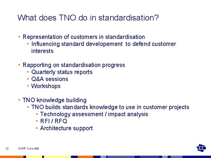 What does TNO do in standardisation? • Representation of customers in standardisation • Influencing