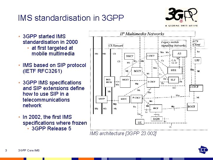 IMS standardisation in 3 GPP • 3 GPP started IMS standardisation in 2000 •