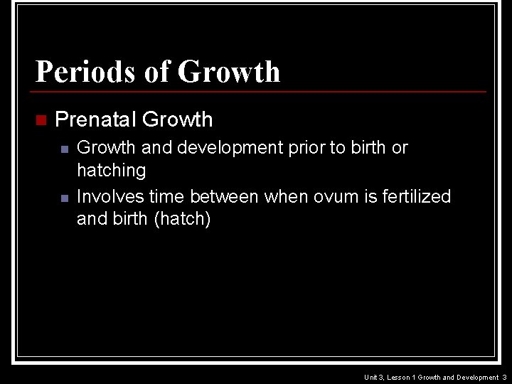 Periods of Growth n Prenatal Growth n n Growth and development prior to birth