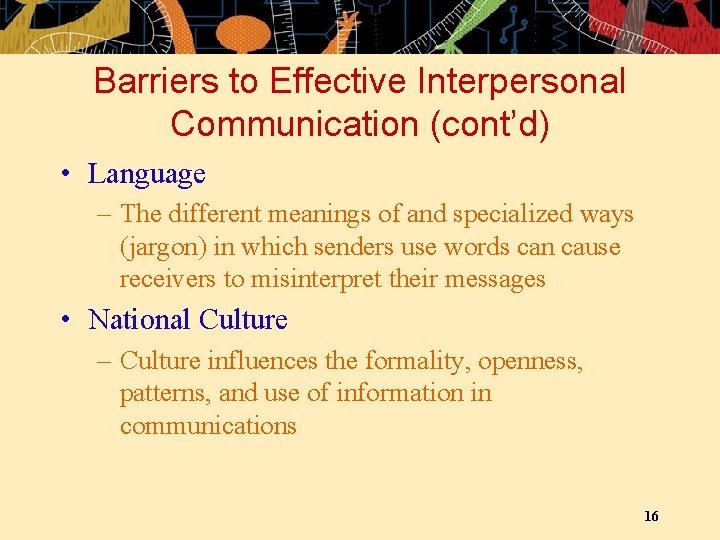 Barriers to Effective Interpersonal Communication (cont’d) • Language – The different meanings of and