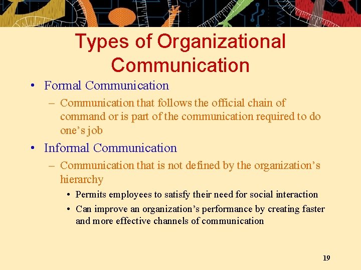 Types of Organizational Communication • Formal Communication – Communication that follows the official chain