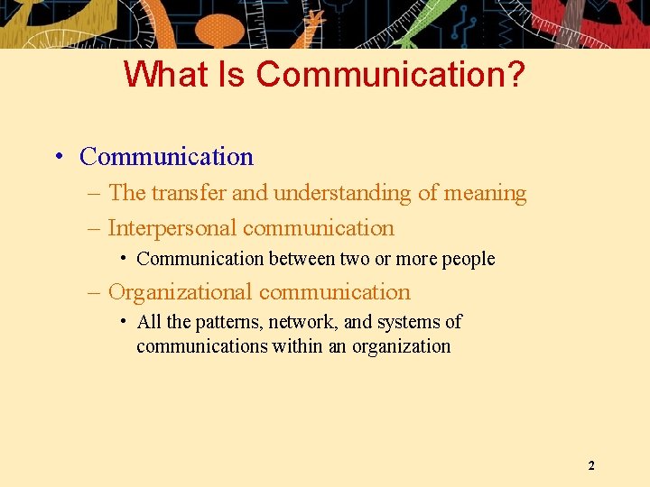 What Is Communication? • Communication – The transfer and understanding of meaning – Interpersonal