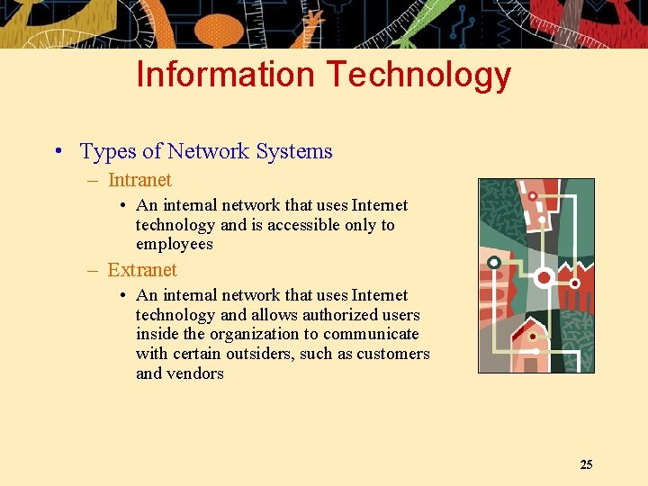 Information Technology • Types of Network Systems – Intranet • An internal network that
