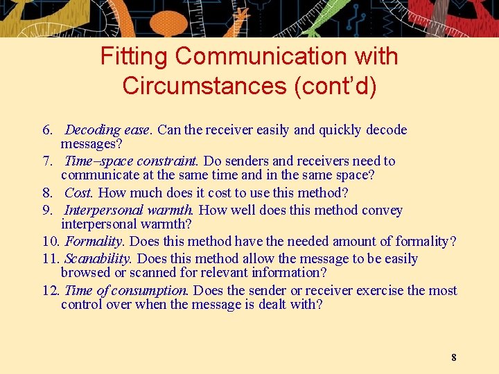 Fitting Communication with Circumstances (cont’d) 6. Decoding ease. Can the receiver easily and quickly