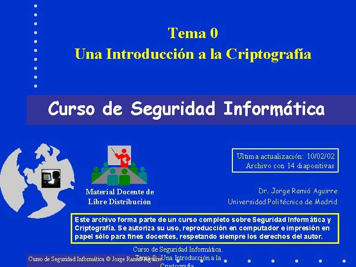 Tema 0 Una Introducción a la Criptografía Curso de Seguridad Informática Ultima actualización: 10/02/02